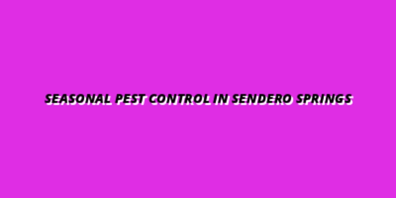 Seasonal Pest Control in Sendero Springs